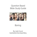 Question-based Bible Study Guide--Boring: Good Questions Have Groups Talking