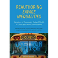 Reauthoring Savage Inequalities: Narratives of Community Cultural Wealth in Urban Educational Environments