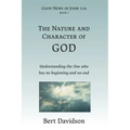 The Nature and Character of God: Understanding the One who has no beginning and no end