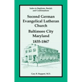 Index to Baptisms, Burials and Confirmations, Second German Evangelical Lutheran Church, Baltimore City, Maryland, 1835-1867