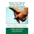 How To Treat Your Wife: A Book For Men