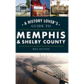 History Lover's Guide to Memphis & Shelby County