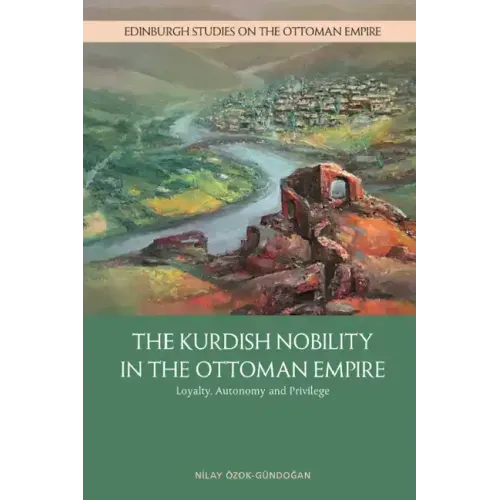 The Kurdish Nobility in the Ottoman Empire: Loyalty, Autonomy and Privilege