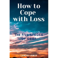 How to Cope with Loss: The Five Stages of Grief