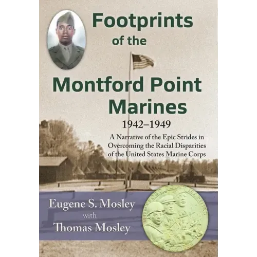 Footprints of the Montford Point Marines: A Narrative of the Epic Strides in Overcoming the Racial Disparities of the United States Marine Corps