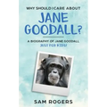 Why Should I Care About Jane Goodall?: A Biography of Jane Goodall Just For Kids!