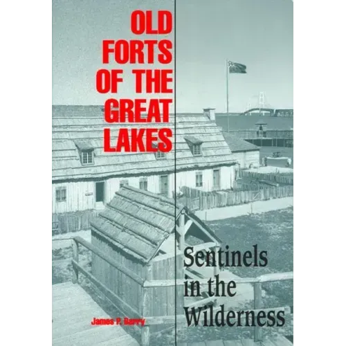 Old Forts of the Great Lakes: Sentinels in the Wilderness
