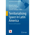 Territorialising Space in Latin America: Processes and Perceptions