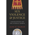 Sex, Violence, and Justice: Contraception and the Catholic Church
