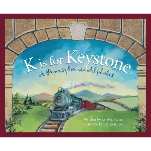K Is for Keystone: A Pennsylvania Alphabet