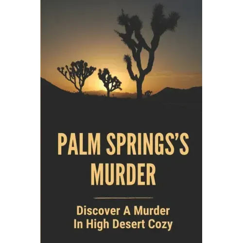 Palm Springs's Murder: Discover A Murder In High Desert Cozy: Story About Desert Cozy Mystery