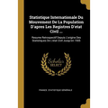 Statistique Internationale Du Mouvement De La Population D'apres Les Registres D'etat Civil ...: Resume Retrospectif Depuis L'origine Des Statistiques