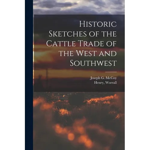 Historic Sketches of the Cattle Trade of the West and Southwest
