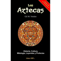 Los Aztecas: Historia, Cultura, Mitología, Leyendas y Profecías