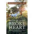 A Broke Heart: Revelation Through the Eyes of a Horse Into the Heart of God