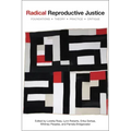 Radical Reproductive Justice: Foundation, Theory, Practice, Critique