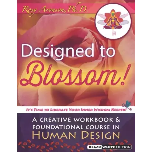 Designed To Blossom: Black and White edition: A Creative Workbook and Foundational Course in Human Design