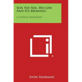 Sun Yat-Sen, His Life and Its Meaning: A Critical Biography