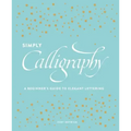 Simply Calligraphy: A Beginner's Guide to Elegant Lettering