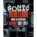 Sonic Rebellion: Music as Resistance: Detroit 1967-2017