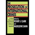 The Prosecution of International Crimes: A Critical Study of the International Tribunal for the Former Yugoslavia