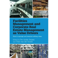 Facilities Management and Corporate Real Estate Management as Value Drivers: How to Manage and Measure Adding Value