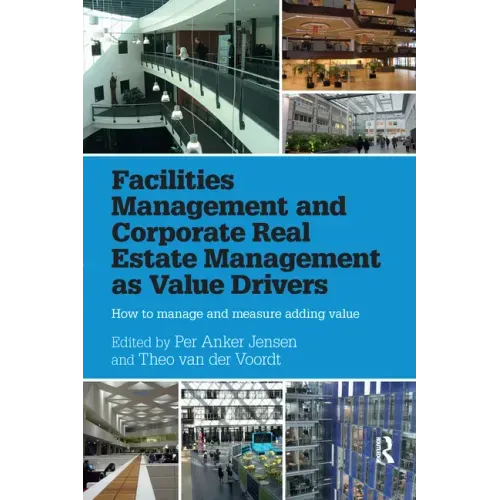 Facilities Management and Corporate Real Estate Management as Value Drivers: How to Manage and Measure Adding Value