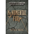 Monumental Fury: The History of Iconoclasm and the Future of Our Past