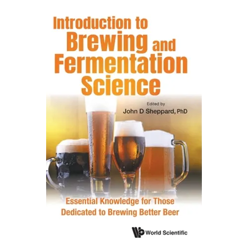 Introduction to Brewing and Fermentation Science: Essential Knowledge for Those Dedicated to Brewing Better Beer