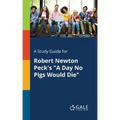 A Study Guide for Robert Newton Peck's "A Day No Pigs Would Die"