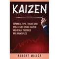 Kaizen: Japanese Tips, Tricks and Strategies Using Kaizen and Ikigai Theories and Principles