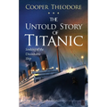 The Untold Story of Titanic: Sinking of the Unsinkable Ship