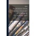 An Introduction to the History of Chinese Pictorial Art