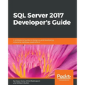 SQL Server 2017 Developer s Guide: A professional guide to designing and developing enterprise database applications