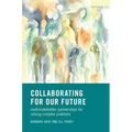 Collaborating for Our Future: Multistakeholder Partnerships for Solving Complex Problems