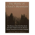 The Battle of Cloyd's Mountain: The History of the Civil War Battle that Split Virginia from the Western Theater during the Overland Campaign