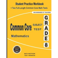 Common Core Subject Test Mathematics Grade 8: Student Practice Workbook + Two Full-Length Common Core Math Tests