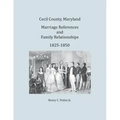 Cecil County, Maryland, Marriage References and Family Relationships, 1825-1850