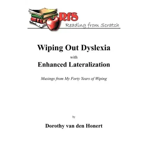 Wiping Out Dsylexia with Enhanced Lateralization: Musings from My Forty Years of Wiping