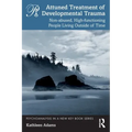 Attuned Treatment of Developmental Trauma: Non-abused, High-functioning People Living Outside of Time
