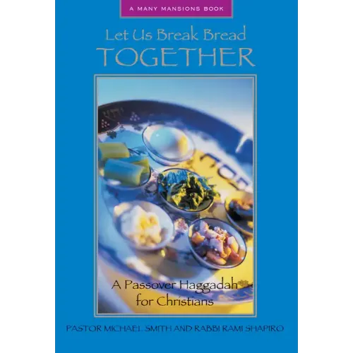Let Us Break Bread Together: A Passover Haggadah for Christians