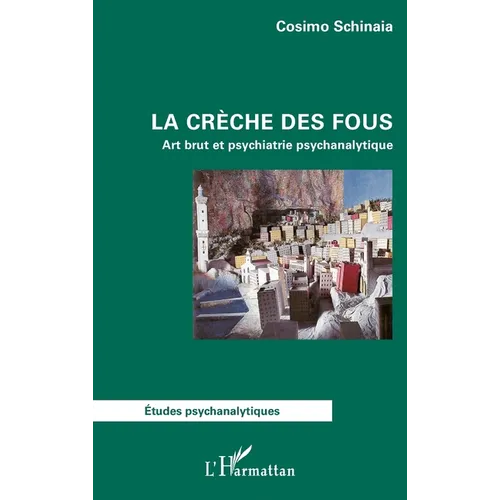 La crèche des fous: Art brut et psychiatrie psychanalytique