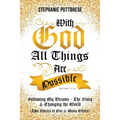 With God All Things Are Possible: Following My Dreams - My Story & Changing the World (Two Stories in One and Many Others)