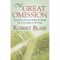 The Great Omission: Amazing Ways the Church Muddles the Message: How to Get It Right and Tell It Right