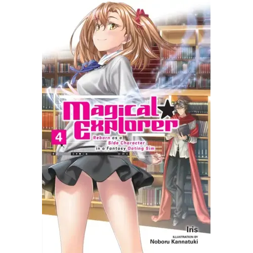 Magical Explorer, Vol. 4 (Light Novel): Reborn as a Side Character in a Fantasy Dating Sim Volume 4