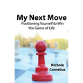 My Next Move: Positioning Yourself to Win the Game of Life