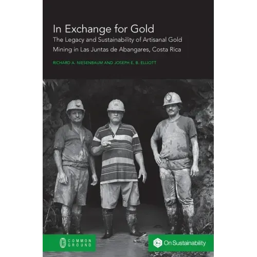 In Exchange for Gold: The Legacy and Sustainability of Artisanal Gold Mining in Las Juntas de Abangares, Costa Rica
