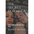 The Secret Formula: For Getting Women Into Bed