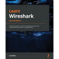 Learn Wireshark - Second Edition: A definitive guide to expertly analyzing protocols and troubleshooting networks using Wireshark