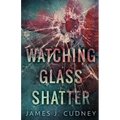 Watching Glass Shatter
